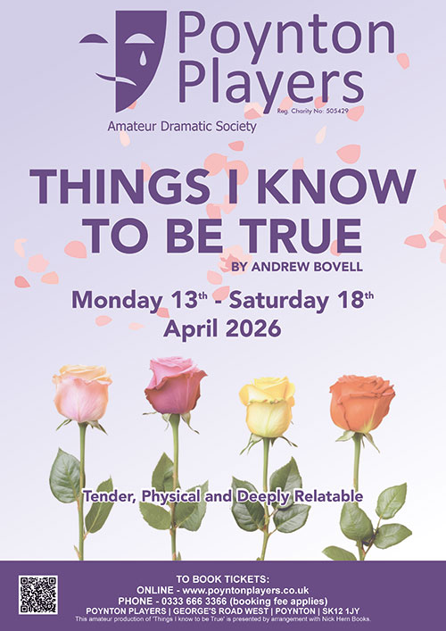 Poynton Players Production poster for Things I Know To Be True 13th to 18th April 2026